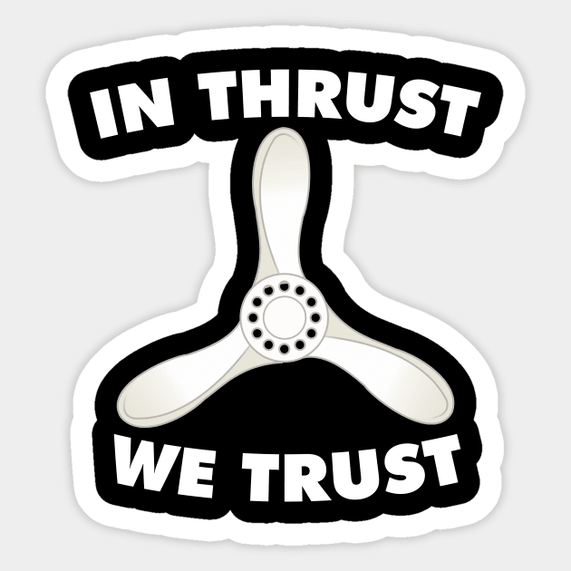 In thrust we trust with propeller design Sticker by Avion